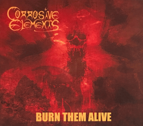 Corrosive Elements : Burn Them Alive